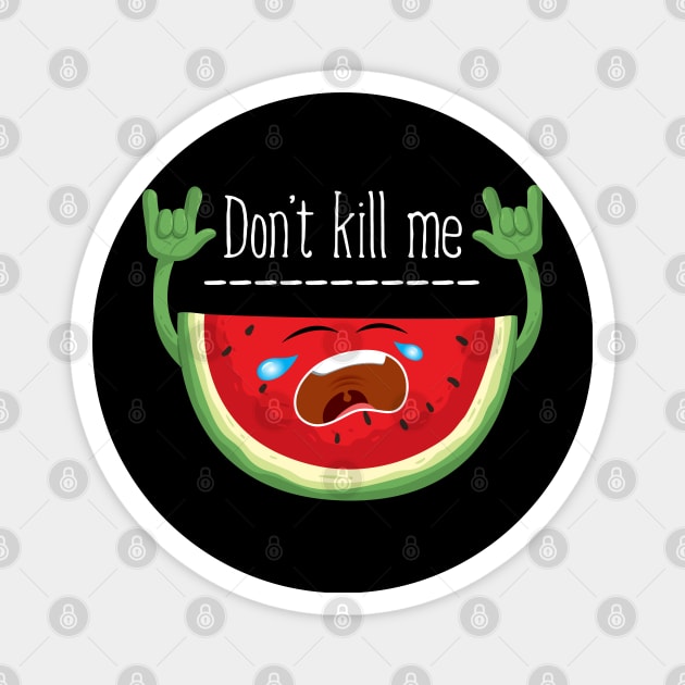 Don't Kill Me Watermelon Magnet by LotusTee